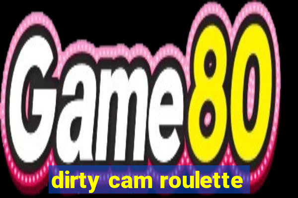 dirty cam roulette